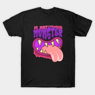 IS NOT MONSTER T-Shirt